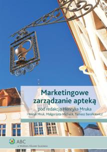 Marketingowe zarządzanie apteką. Autor: Mruk Henryk, Michalik Małgorzata, Barałkiewicz Tomasz. Multiszop.pl Okładka książki Marketingowe zarządzanie apteką