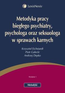 Okładka książki Metodyka pracy biegłego psychiatry psychologa oraz seksuologa w sprawach karnych