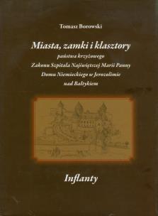 Okładka książki Miasta, zamki i klasztory państwa krzyżowego Zakonu Szpitala Najświętszej Marii Panny Domu Niemieckiego w Jerozolimie nad Bałtykiem