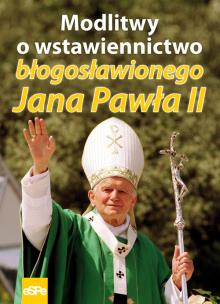 Okładka książki Modlitwy o wstawiennictwo błogosławionego Jana Pawła II