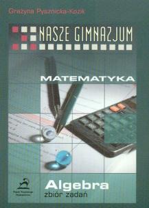 Okładka książki Nasze gimnazjum Matematyka Algebra zbiór zadań