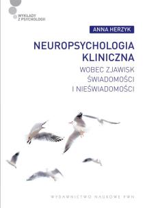 Okładka książki Neuropsychologia kliniczna wobec zjawisk świadomości i nieświadomości