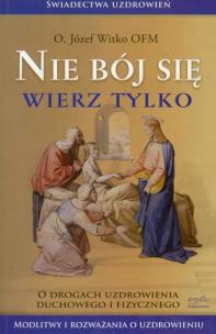 Okładka książki Nie bój się, wierz tylko