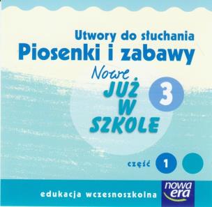 Opakowanie Nowe Już w szkole 3 Piosenki i zabawy Część 1 Utwory do słuchania