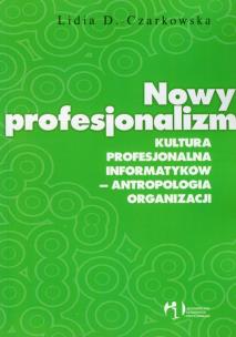 Okładka książki Nowy profesjonalizm Kultura profesjonalna informatyków antropologia organizacji