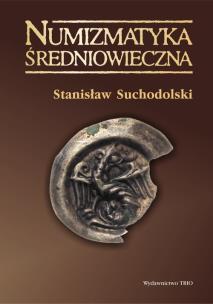 Okładka książki Numizmatyka średniowieczna moneta źródłem archeologicznym historycznym i ikonograficznym