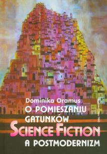 Okładka książki O pomieszaniu gatunków Science fiction a postmodernizm