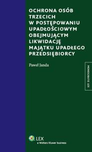 Okładka książki Ochrona osób trzecich w postępowaniu upadłościowym obejmującym likwidację majątku upadłego przedsiębiorcy