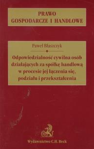 Okładka książki Odpowiedzialność cywilna osób działających za spółkę handlową w procesie jej łączenia się, podziału i przekształcenia
