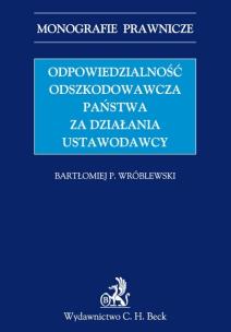 Okładka książki Odpowiedzialność odszkodowawcza państwa za działania ustawodawcy