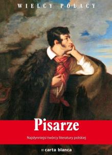 Okładka książki Pisarze Najsłynniejsi twórcy literatury polskiej. Najwspanialsi polscy artyści
