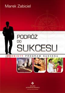 Podróż do sukcesu osobisty program sukcesu. Autor: Marek Zabiciel. Multiszop.pl Okładka książki Podróż do sukcesu osobisty program sukcesu