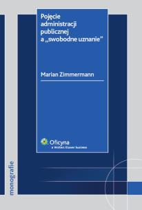 Okładka książki Pojęcie administracji publicznej a 'swobodne uznanie'