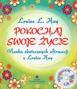 Pokochaj swoje życie. Nauka skutecznych afirmacji. Autor: Louise L. Hay. Multiszop.pl Okładka książki Pokochaj swoje życie. Nauka skutecznych afirmacji