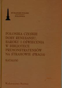Okładka książki Polonika Czeskie doby renesansu, baroku i oświecenia w bibliotece Premonstratensów na Strahowie (Praga)