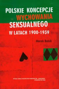 Okładka książki Polskie koncepcje wychowania seksualnego w latach 1900-1939