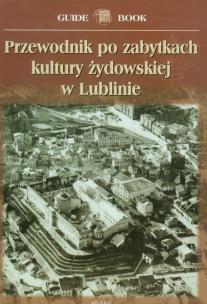 Okładka książki Przewodnik po zabytkach kultury żydowskiej w Lublinie