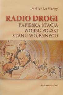 Okładka książki Radio Drogi. Papieska stacja wobec Polski..