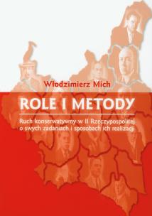 Okładka książki Role i metody Ruch konserwatywny w II Rzeczypospolitej o swych zadaniach i sposobach ich realizacji