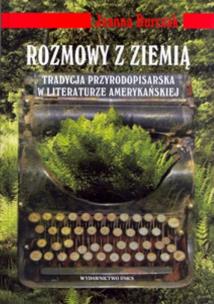 Okładka książki Rozmowy z ziemią Tradycja przyrodopisarska w literaturze amerykańskiej