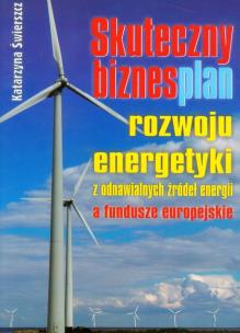 Okładka książki Skuteczny biznesplan rozwoju energetyki z odnawialnych źródeł energii a fundusze europejskie