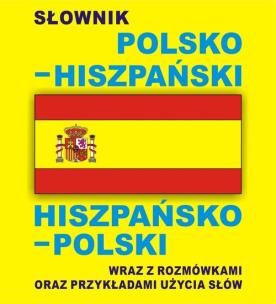 Okładka książki Słownik polsko hiszpański hiszpańsko polski wraz z rozmówkami oraz przykładami użycia słów