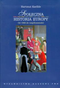 Okładka książki Społeczna historia Europy od 1945 roku do współczesności