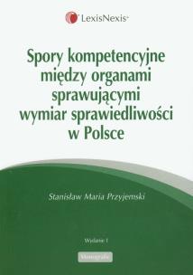 Okładka książki Spory kompetencyjne między organami sprawującymi wymiar sprawiedliwości w Polsce