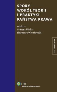 Okładka książki Spory wokół teorii i praktyki państwa prawa