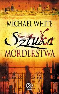 Okładka książki Sztuka morderstwa - Michael White