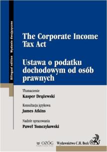 Okładka książki Ustawa o podatku dochodowym od osób prawnych The Corporate Income Tax Act