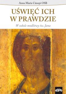 Okładka książki Uświęć ich w prawdzie. W szkole modlitwy św. Jana