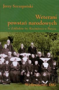 Okładka książki Weterani powstań narodowych w Zakładzie św. Kazimierza w Paryżu
