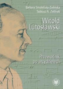 Okładka książki Witold Lutosławski Przewodnik po arcydziełach