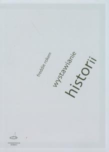 Okładka książki Wystawianie historii