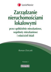 Okładka książki Zarządzanie nieruchomościami lokalowymi przez spółdzielnie mieszkaniowe, wspólnoty mieszkaniowe i właścicieli lokalów