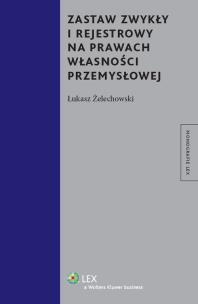 Okładka książki Zastaw zwykły i rejestrowy na prawach własności przemysłowej