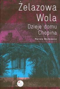 Okładka książki Żelazowa Wola Dzieje domu Chopina