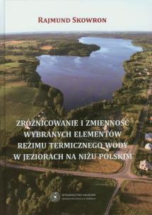 Okładka książki Zróżnicowanie i zmienność wybranych elementów reżimu termicznego wody w jeziorach na niżu polskim