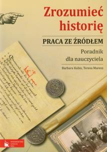Okładka książki Zrozumieć historię Praca ze źródłem Poradnik dla nauczyciela