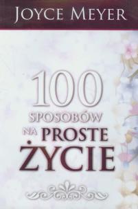100 sposobów na proste życie. Autor: Joyce Meyer. Multiszop.pl Okładka książki 100 sposobów na proste życie