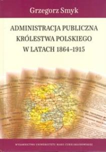 Okładka książki Administracja publiczna Królestwa Polskiego w latach 1864-1915
