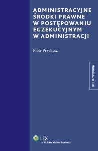 Okładka książki Administracyjne środki prawne w postępowaniu egzekucyjnym w administracji