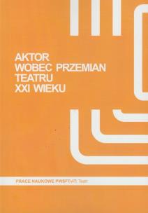 Opakowanie Aktor wobec przemian teatru XXI wieku