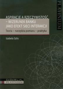 Okładka książki Aspiracje a rzeczywistość wizerunek banku jako efekt sieci interakcji