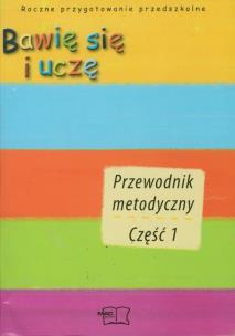 Opakowanie Bawię się i uczę Przewodnik metodyczny część 1-5 Roczne przygotowanie przedszkolne