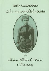 Okładka książki Córka mazowieckich równin czyli Maria Skłodowska-Curie z Mazowsza