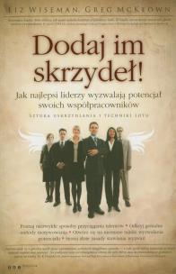 Okładka książki Dodaj im skrzydeł! Jak najlepsi liderzy...