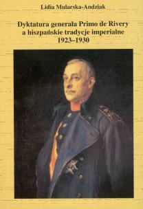 Okładka książki Dyktatura generała Primo de Rivery a hiszpańskie tradycje imperialne 1923-1930
