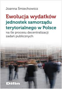 Okładka książki Ewolucja wydatków jednostek samorządu terytorialnego w Polsce
